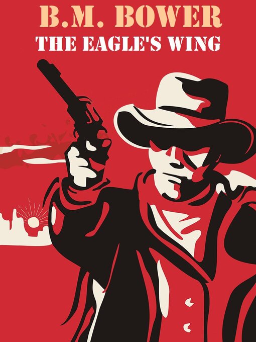 Title details for The Eagle's Wing by B.M. Bower - Available